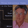 Cover - THREE CIRCUITOUS PATHS TO THE MUSIC OF ROGER REYNOLDS